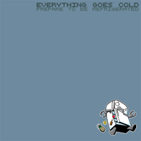Everything Goes Cold