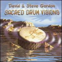 Sacred Drum Visions: 20th Anniversary Collection — David & Steve Gordon ...