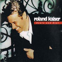 Heute Und Hier (Single) — Kaiser, Roland (Roland Kaiser ...