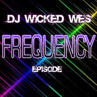 DJ Wicked Wes - Frequency (Radioshow)