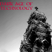 Dark Age of Technology
