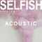 Selfish (Acoustic Single)
