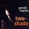 Two Shade - Clayton, Gerald (Gerald William Clayton)