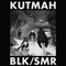 BLK/SMR - Kutmah (Justin McNulty)