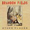 Other Places - Fields, Brandon (Brandon Fields)