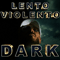 Dark - Lento Violento (Luigino Celestino Di Agostino, Scialadance, D'Agostino Planet, Flowers' Deejays, Officina Emotiva, Orchestra Maldestra, Uomo Suono)
