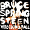 Wrecking Ball - Bruce Springsteen & The E-Street Band (Springsteen, Bruce Frederick Joseph)