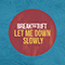 Let Me Down Slowly (Single) - Break The Rift