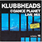 Klubbheads - Live Mix @ Dance Planet, Vol. 16 - Klubbheads (IttyBitty / BoozyWoozy / Greatski)