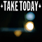 Take Today