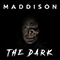 The Dark - Maddison