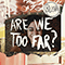 Are We Too Far? (Single) - Blushh