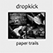 Paper Trails - Dropkick