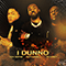 I Dunno (Single) (feat. Dutchavelli & Stormzy) - Tion Wayne (Dennis Junior Odunwo)