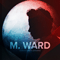 A Wasteland Companion - M. Ward (Matthew Stephen Ward)