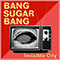 Invisible City - Bang Sugar Bang