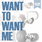 Want To Want Me (Single) - FigureItOut (Figure It Out)