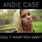 Call It What You Want (Single) - Andie Case (Andrea Case)