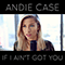 If I Ain't Got You (Single) - Andie Case (Andrea Case)