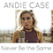 Never Be the Same (Single) - Andie Case (Andrea Case)