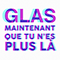 Maintenant Que Tu N'es Plus La (Single) - GLAS (GLAS!)