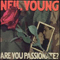 Are You Passionate? - Neil Young (Young, Neil Percival / Neil Young and Crazy Horse / The Stills-Young Band / Neil Young & The Shocking Pinks / Neil Young & The Bluenotes / Neil Young & The Restless / Neil Young & Promise Of The Real)