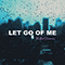 Let Go Of Me (Single)