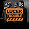Trouble (Single) - Lucer