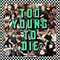 Too Young To Die (Single)
