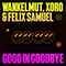 Good In Goodbye (with Xoro, Felix Samuel)
