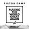 Making The World Great Again - Piston Damp