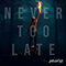 Never Too Late (Single) - Youth Never Dies