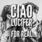 For Real (Single) - Ciao Lucifer