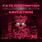 Mutation - Fate DeStroyed (FDS Band)