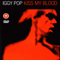 Kiss My Blood (CD 1: 1991.03.15 - Live In Paris) - Iggy Pop (Iggy & The Stooges, Iggy and The Stooges, James Newell Osterberg Jr.)