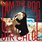 I Am The Dog - Sir Chloe (Dana Foote, Teddy O'Mara, Palmer Foote)