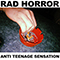 Anti Teenage Sensation - Rad Horror