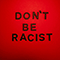 Don't Be Racist - Magnolia Park