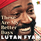 These Are My Better Days - Lutan Fyah (Anthony Martin)