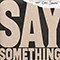 Say Something (feat. Chris Stapleton) (Single) - Chris Stapleton (Christopher Alvin Stapleton, C. Stapleton, Christopher Stapleton)