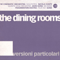 Versioni Particolari - Dining Rooms (The Dining Rooms)