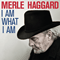 I Am What I Am - Merle Haggard (Haggard, Merle Ronald)