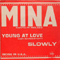 Young at love - Slowly (Single) - Mina (ITA) (Mina Anna Mazzini, Anna Maria Mazzini, Minacelentano)