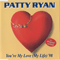 You're My Love, You're My Life - Patty Ryan (Bridget Ryan)