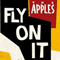 Fly On It - Apples (The Apples)