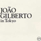 Joao Gilberto in Tokyo - Joao Gilberto (Joao Gilberto Prado Pereira de Oliveira, João Gilberto)