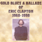 Gold Blues & Ballads 1968-1998 - Eric Clapton (Clapton, Eric / Eric Clapton & Friends)