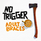 Adult Braces (EP) - No Trigger