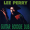 Guitar Boogie Dub - Lee Perry and The Upsetters (The Upsetters / Lee Scratch Perry / King Koba / Rainford Hugh Perry)