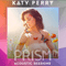 Prism (Acoustic Sessions) - Katy Perry (Katheryn Elizabeth Hudson)